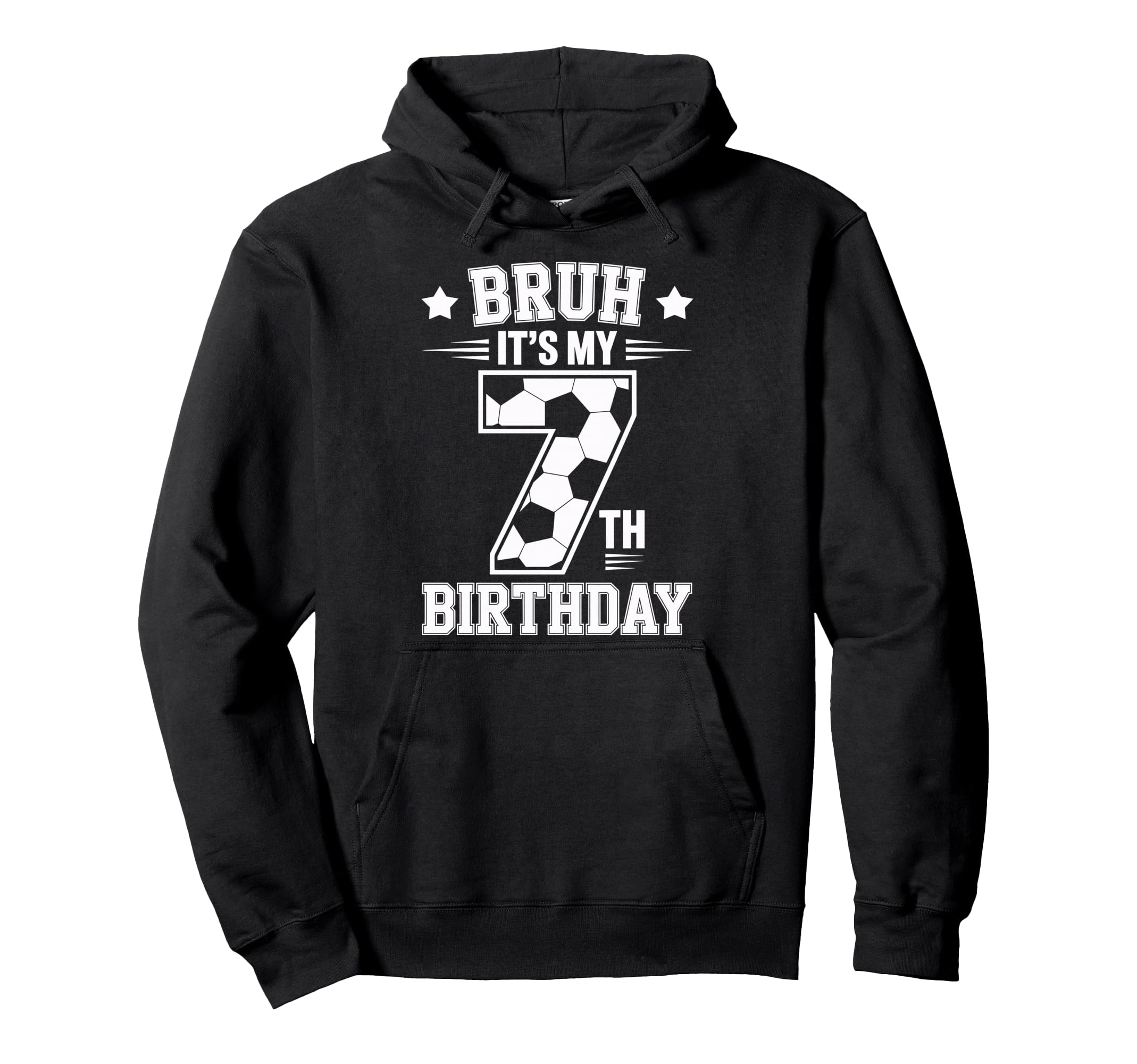 Bruh Its My 7Th Birthday Bday Soccer Hoodie - Fun Novelty Design Men Women - T-Shirt, Sweatshirt, Hoodie