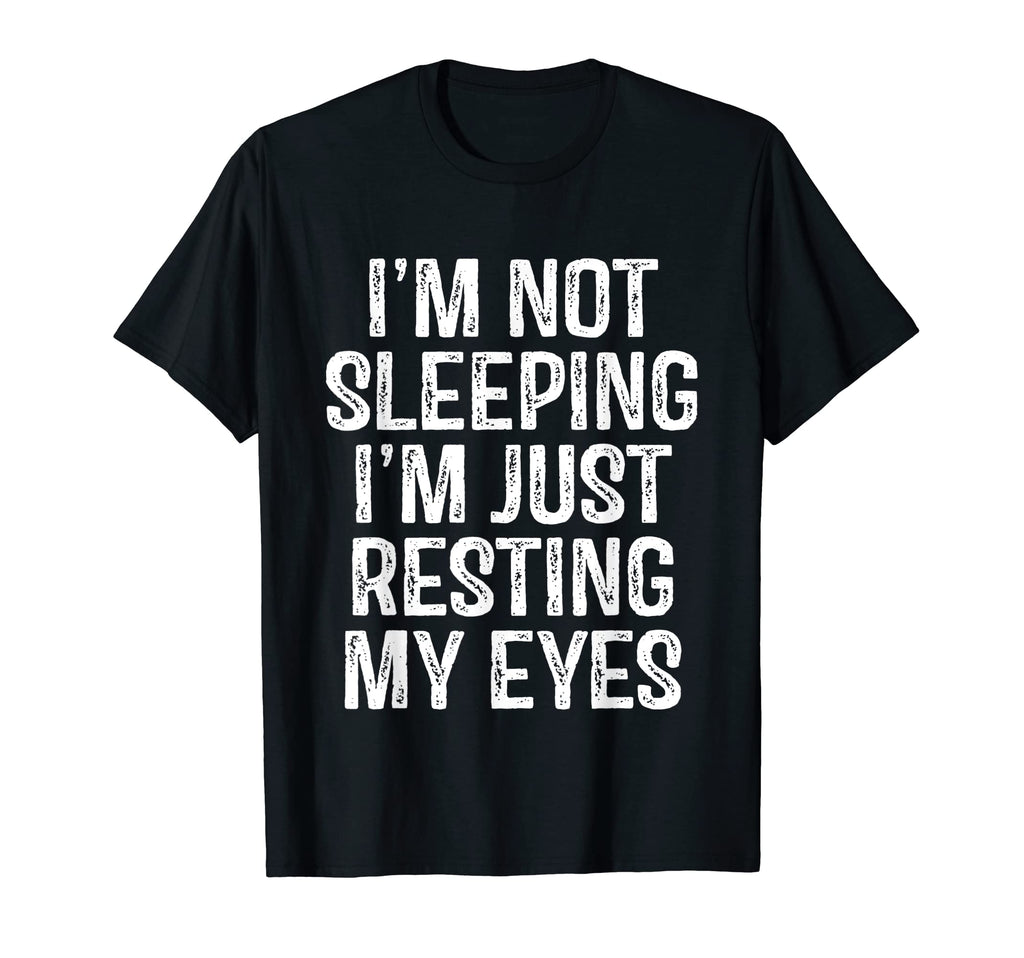 Im Not Sleeping Im Just Resting My Eyes T-Shirt - Aesthetic Graphic Unisex - T-Shirt, Sweatshirt, Hoodie