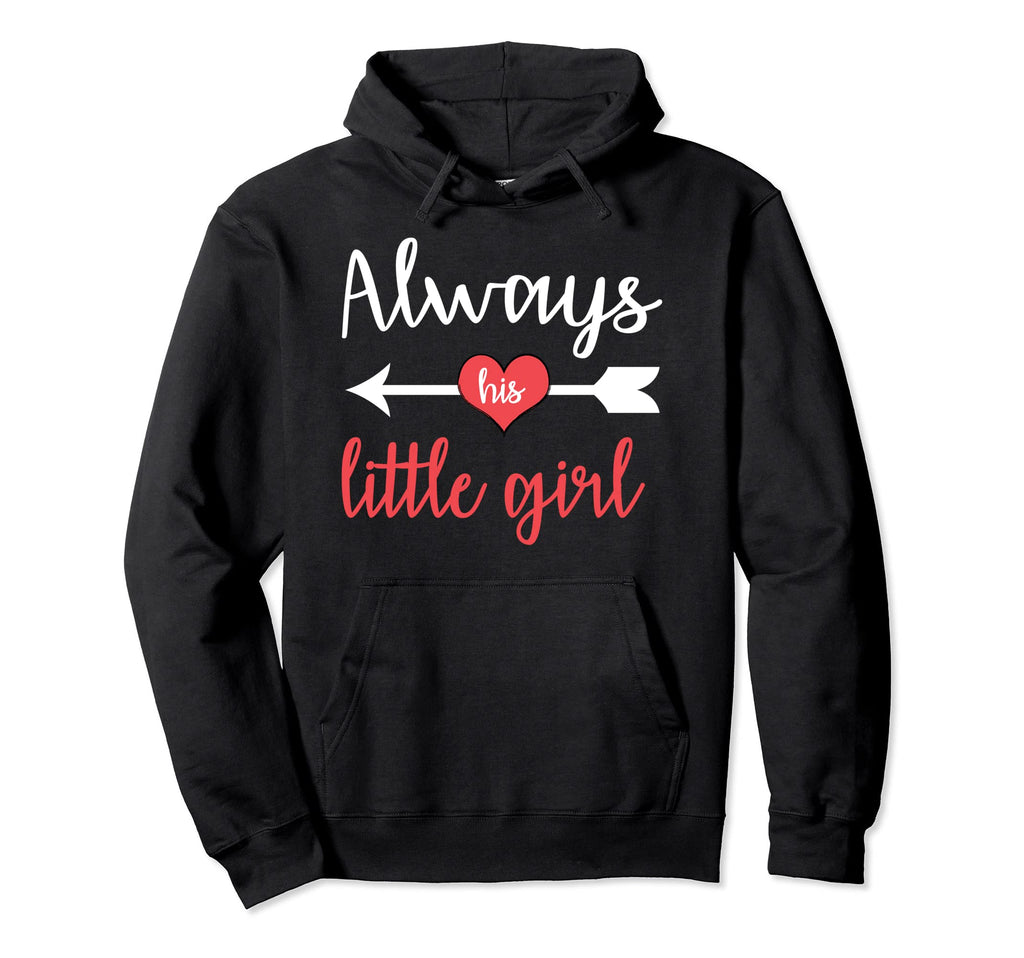 Dad And Daughter Matching Always His Hoodie - Fun Novelty Design Men Women - T-Shirt, Sweatshirt, Hoodie