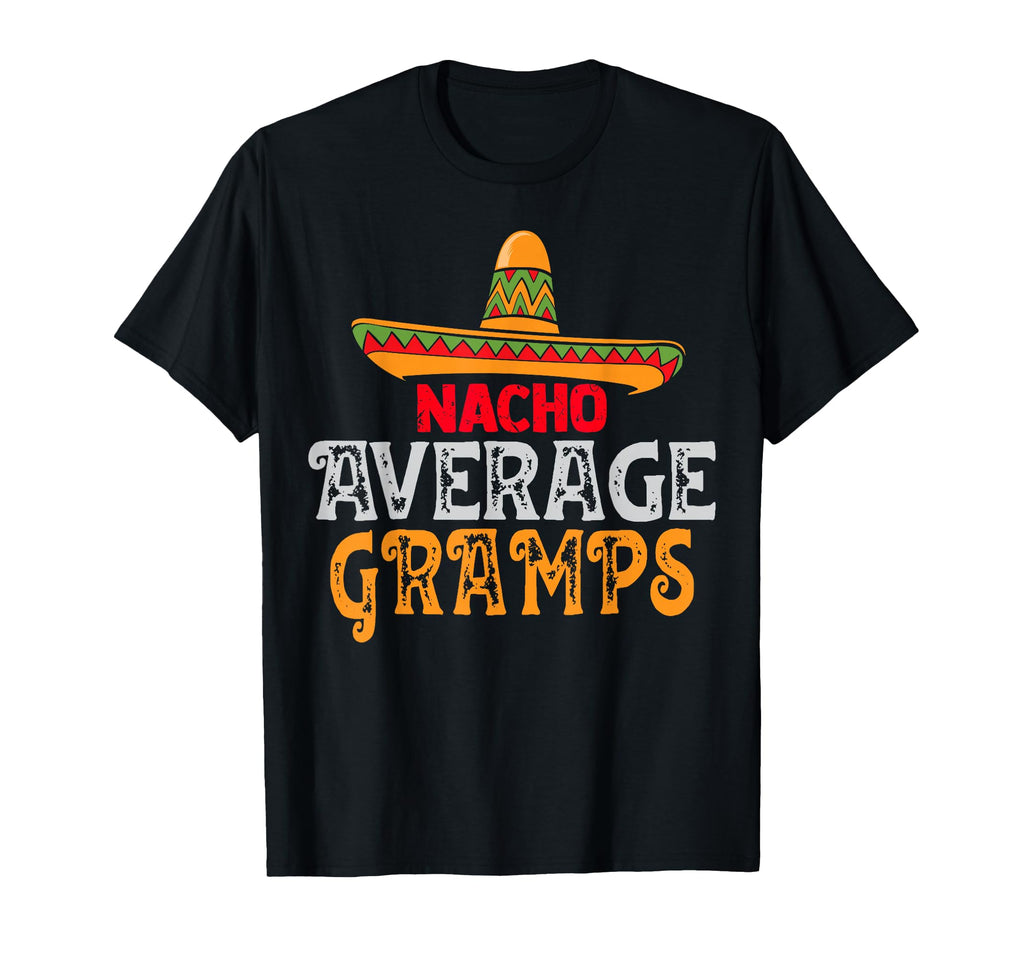 Nacho Average Gramps Fathers Day T-Shirt - Fun Novelty Design for Adults - T-Shirt, Sweatshirt, Hoodie