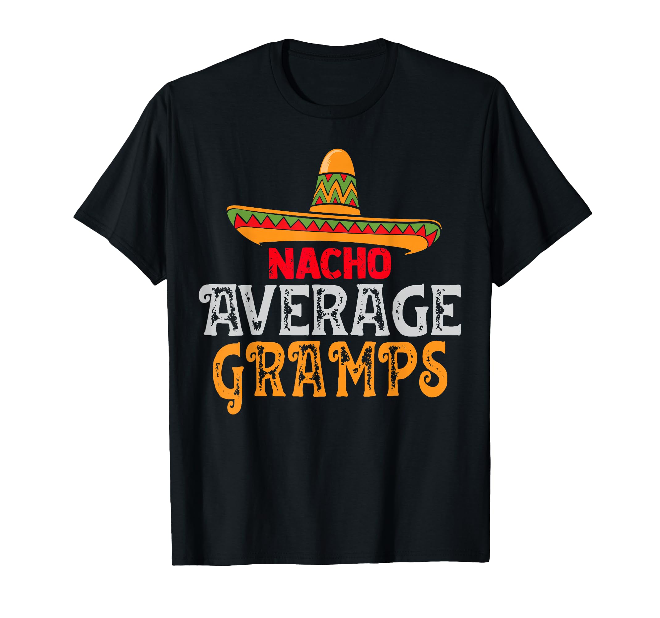 Nacho Average Gramps Fathers Day T-Shirt - Fun Novelty Design for Adults - T-Shirt, Sweatshirt, Hoodie