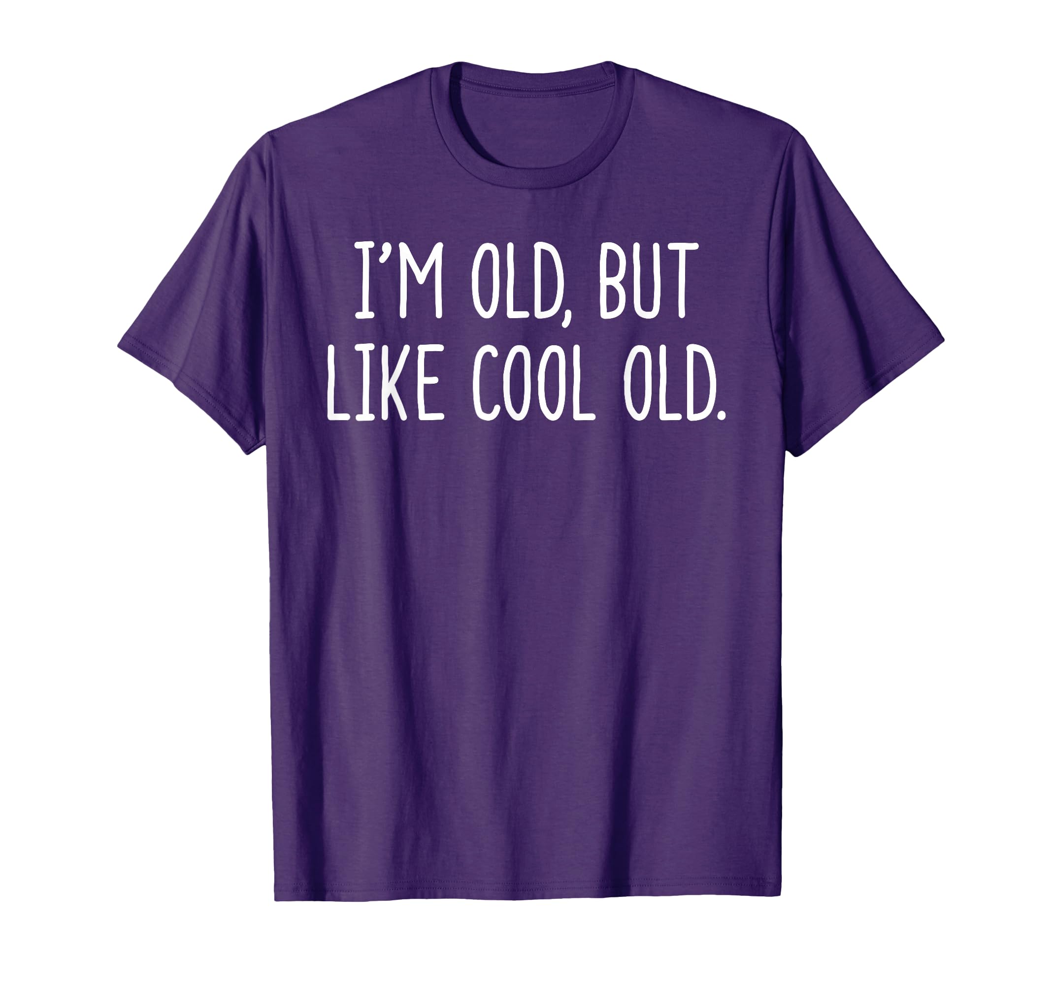 Im Old But Like Old Funny Sarcastic T-Shirt - Trendy Graphic Unisex - T-Shirt, Sweatshirt, Hoodie