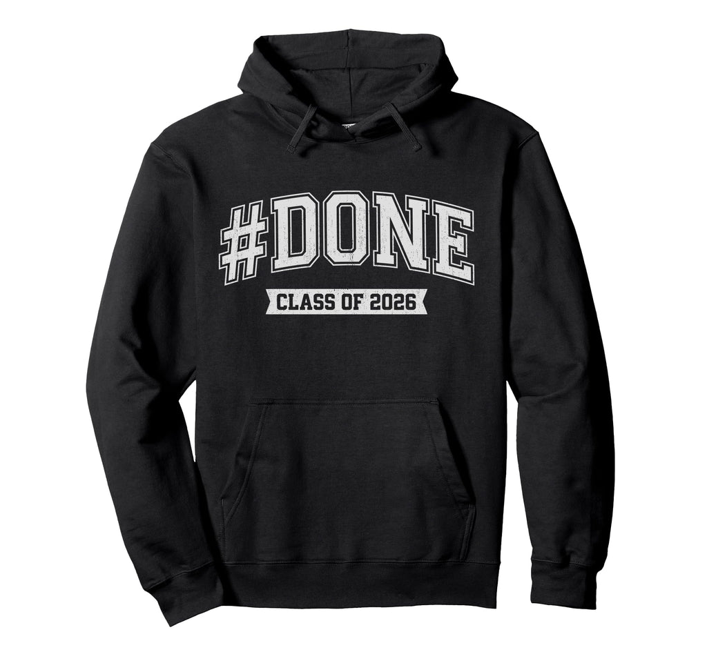 Done Class 2026 Graduate Funny Hoodie - Casual Everyday Wear for Adults - T-Shirt, Sweatshirt, Hoodie
