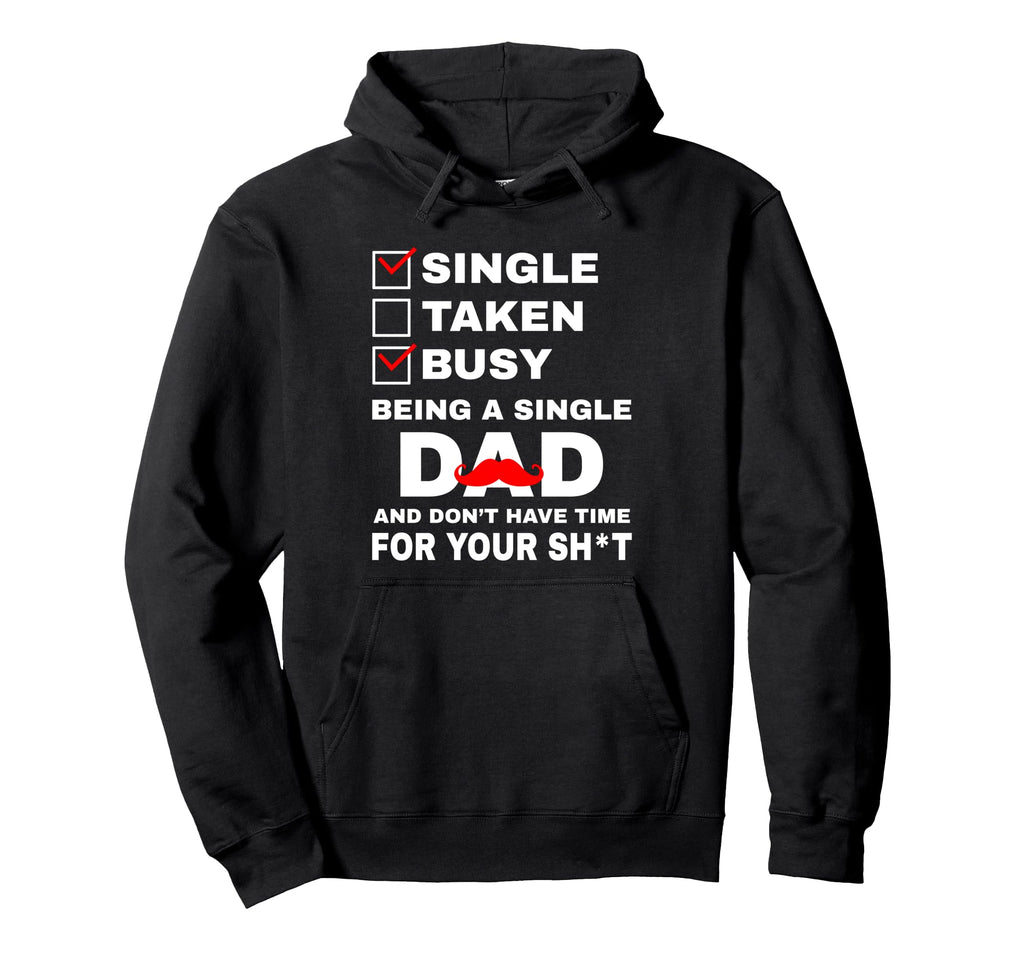 Single Taken Busy Being Single Dad And Hoodie - Graphic Print for Adults - T-Shirt, Sweatshirt, Hoodie