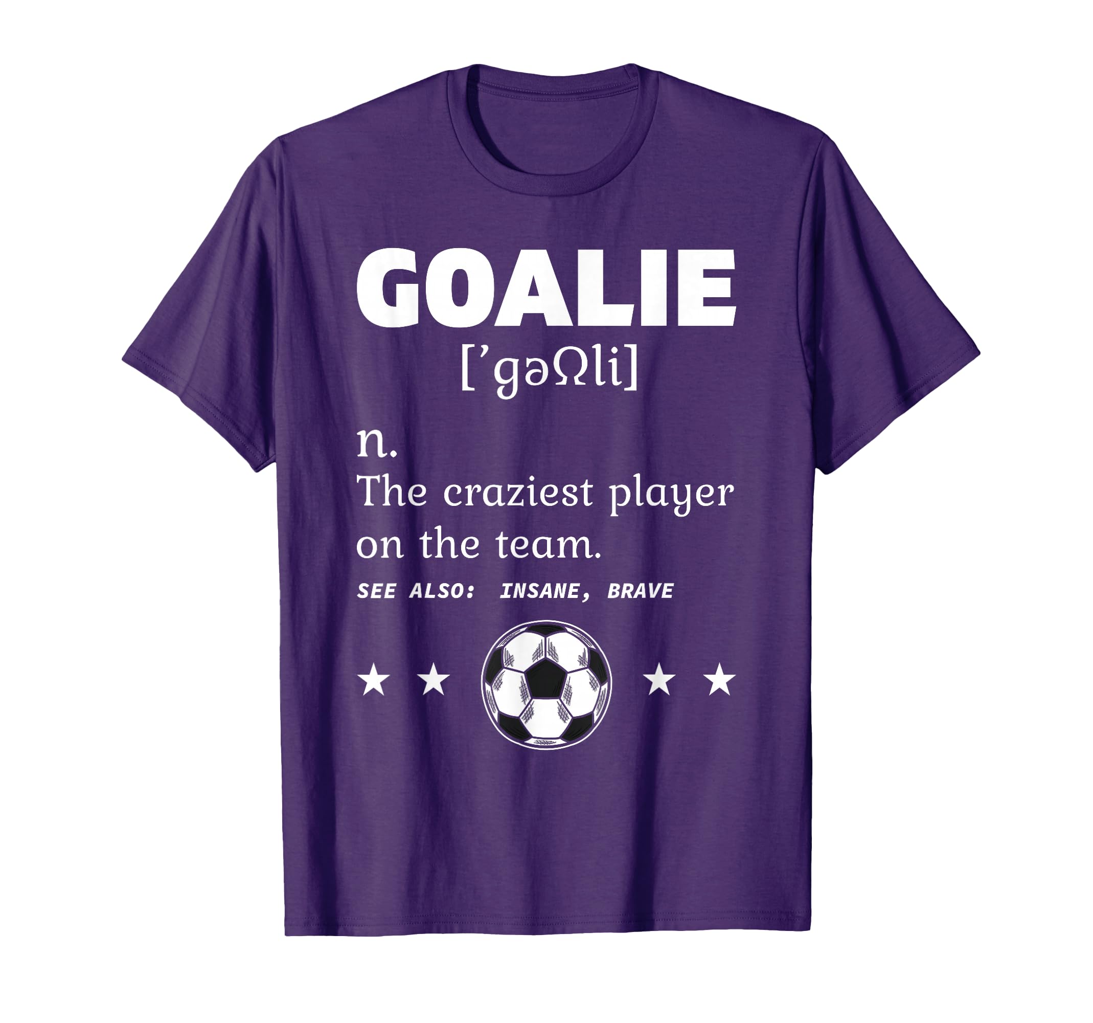 Goalie Craziest Definition T-Shirt - Casual Everyday Wear for Adults - T-Shirt, Sweatshirt, Hoodie