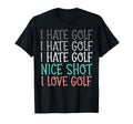 Hate Golf Nice Shot Love Golf Funny T-Shirt - Trendy Graphic Unisex - T-Shirt, Sweatshirt, Hoodie