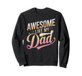 Awesome Like My Dad Gifts Funny Sweatshirt - Fun Novelty Design Unisex - T-Shirt, Sweatshirt, Hoodie