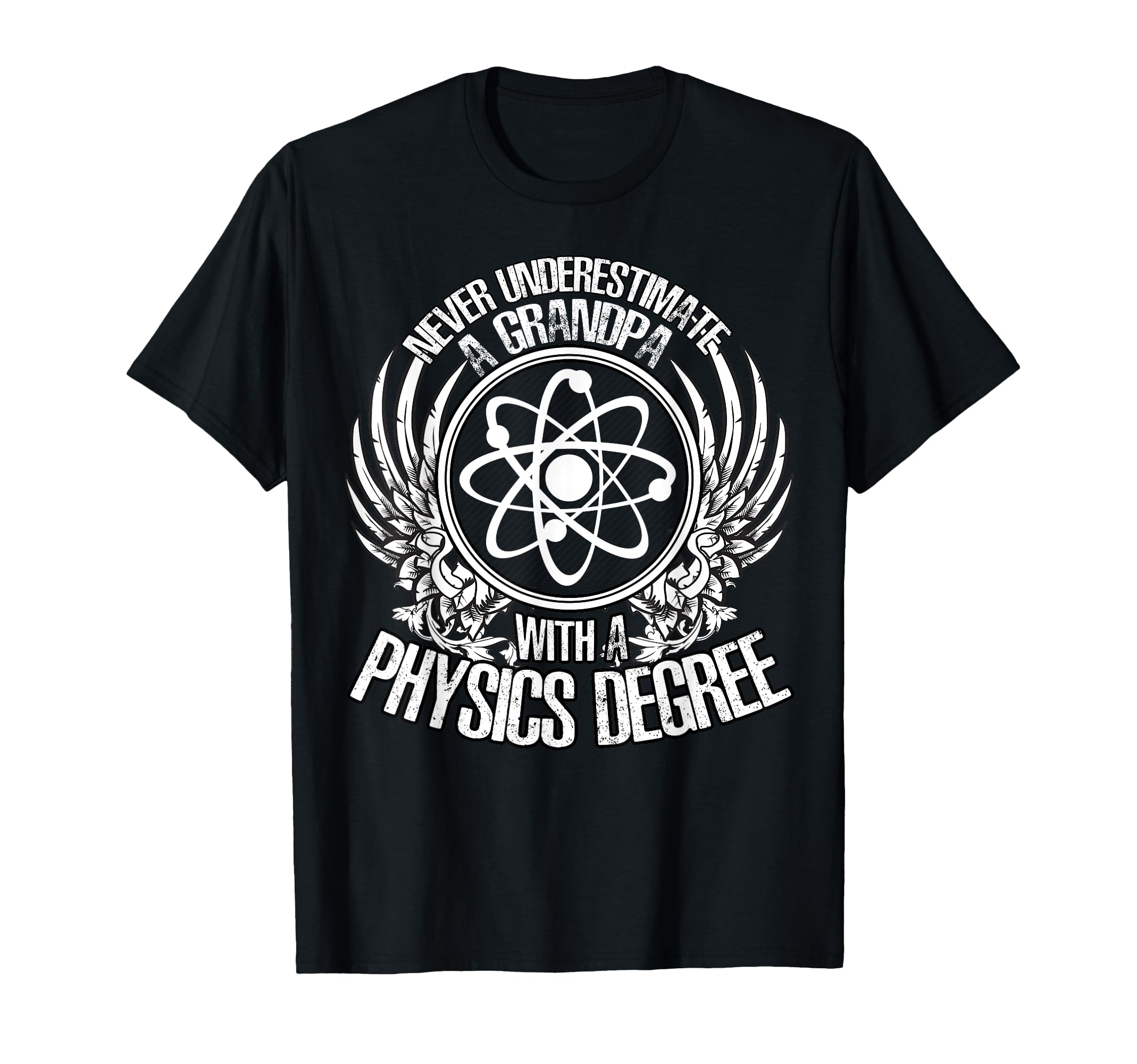 Never Underestimate Grandpa Physics Degree T-Shirt - Novelty Apparel Unisex - T-Shirt, Sweatshirt, Hoodie