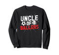 Uncle Ballers Proud Soccer Sweatshirt - Aesthetic Graphic Men Women - T-Shirt, Sweatshirt, Hoodie