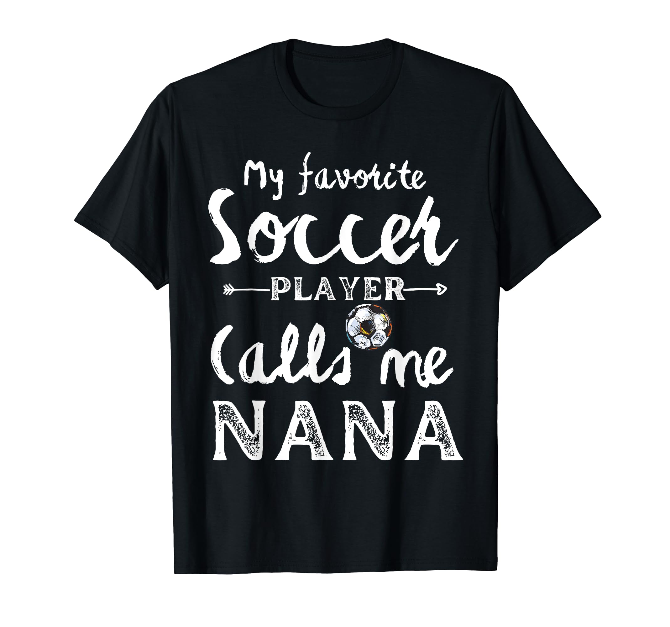 My Favorite Soccer Player Calls Me Nana T-Shirt - Streetwear Style Unisex - T-Shirt, Sweatshirt, Hoodie