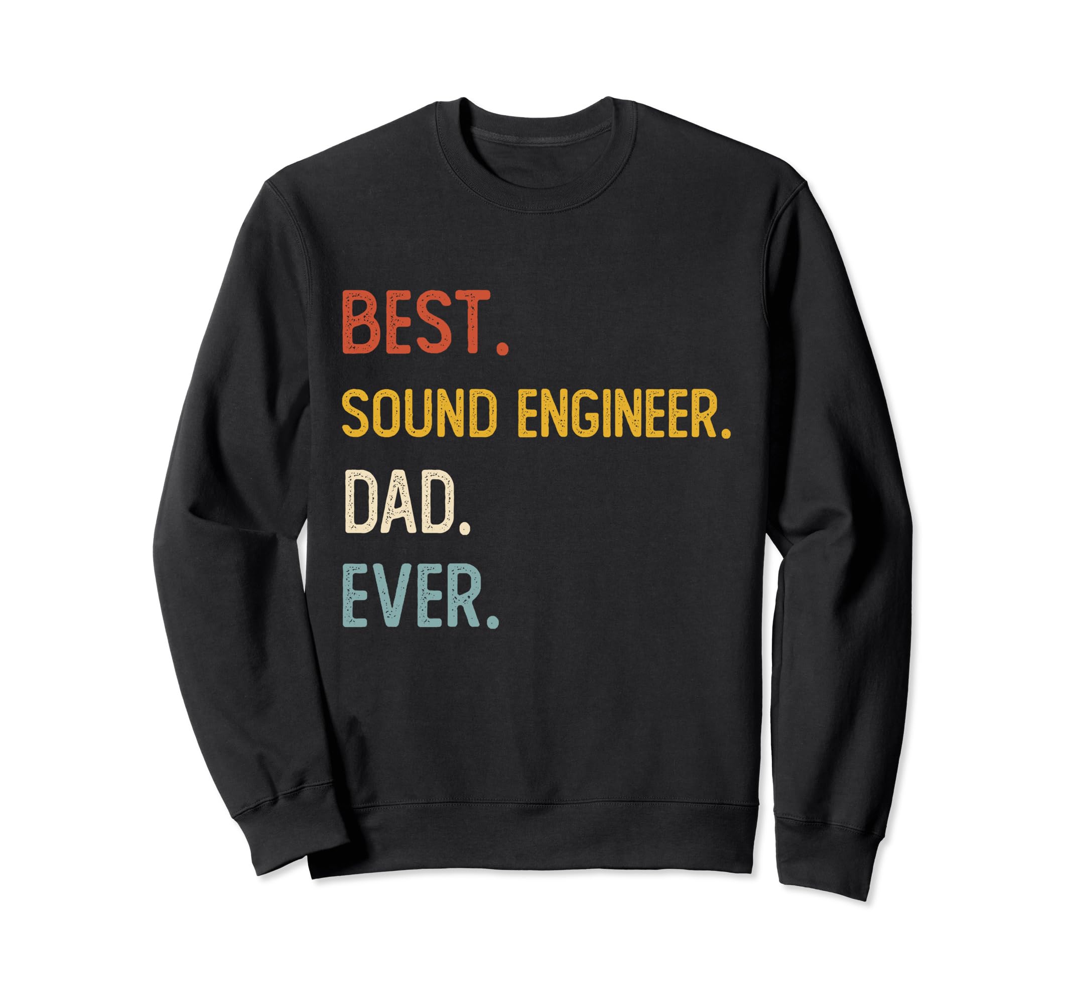 Funny Dad Best Sound Engineer Dad Ever Sweatshirt - Trendy Graphic Unisex - T-Shirt, Sweatshirt, Hoodie
