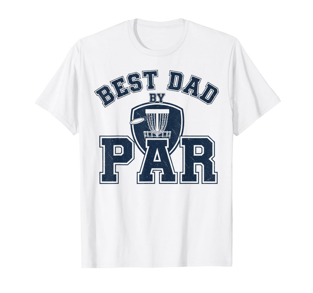 Funny Disc Golf Player Best Dad Par T-Shirt - Casual Everyday Wear Unisex - T-Shirt, Sweatshirt, Hoodie