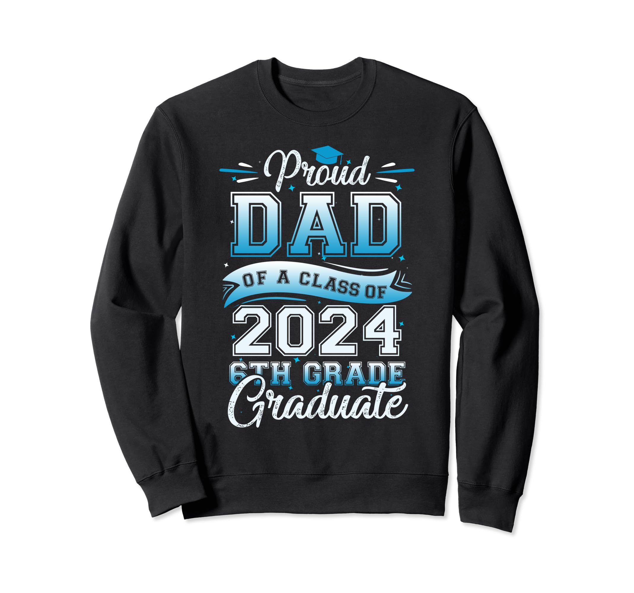 Proud Dad Class 2024 Graduate 6Th Sweatshirt - Minimalist Print Men Women - T-Shirt, Sweatshirt, Hoodie