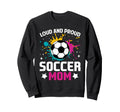 Loud Proud Soccer Mom Color Sweatshirt - Casual Everyday Wear Unisex - T-Shirt, Sweatshirt, Hoodie