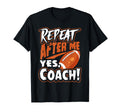 Repeat After Me Yes Coach Funny T-Shirt - Fun Novelty Design for Adults - T-Shirt, Sweatshirt, Hoodie
