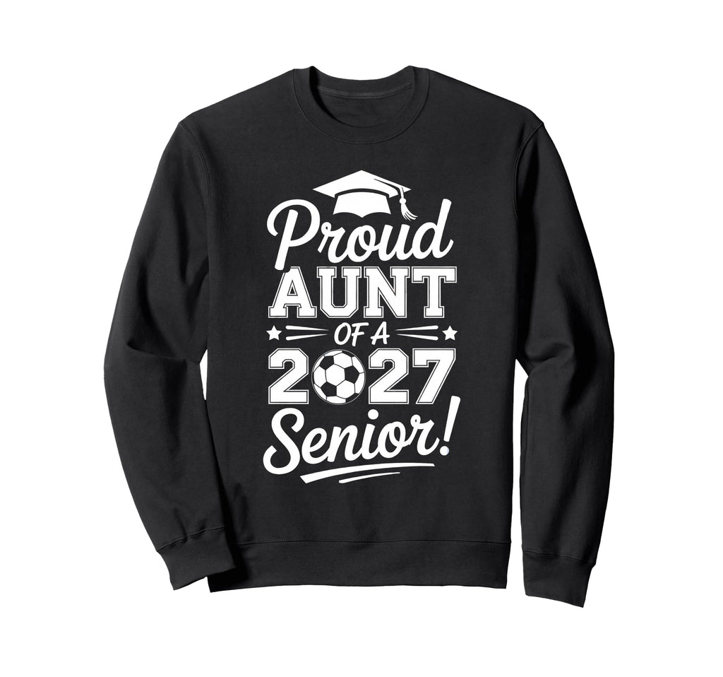 Proud Aunt 2026 Senior Soccer Sweatshirt - Streetwear Style for Adults - T-Shirt, Sweatshirt, Hoodie