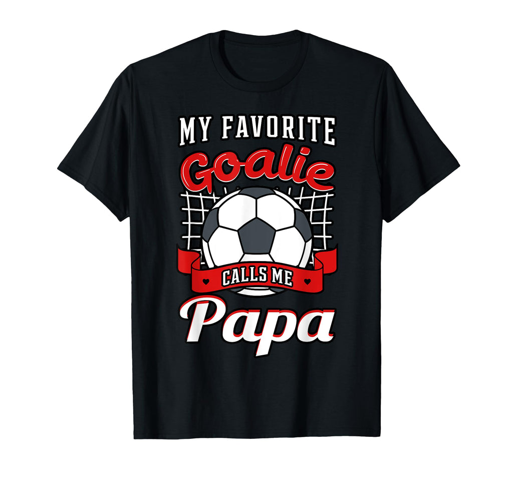 My Favorite Goalie Calls Me Papa T-Shirt - Aesthetic Graphic for Adults - T-Shirt, Sweatshirt, Hoodie