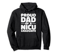 Proud Dad Nicu Graduate Prematurity Hoodie - Aesthetic Graphic for Adults - T-Shirt, Sweatshirt, Hoodie