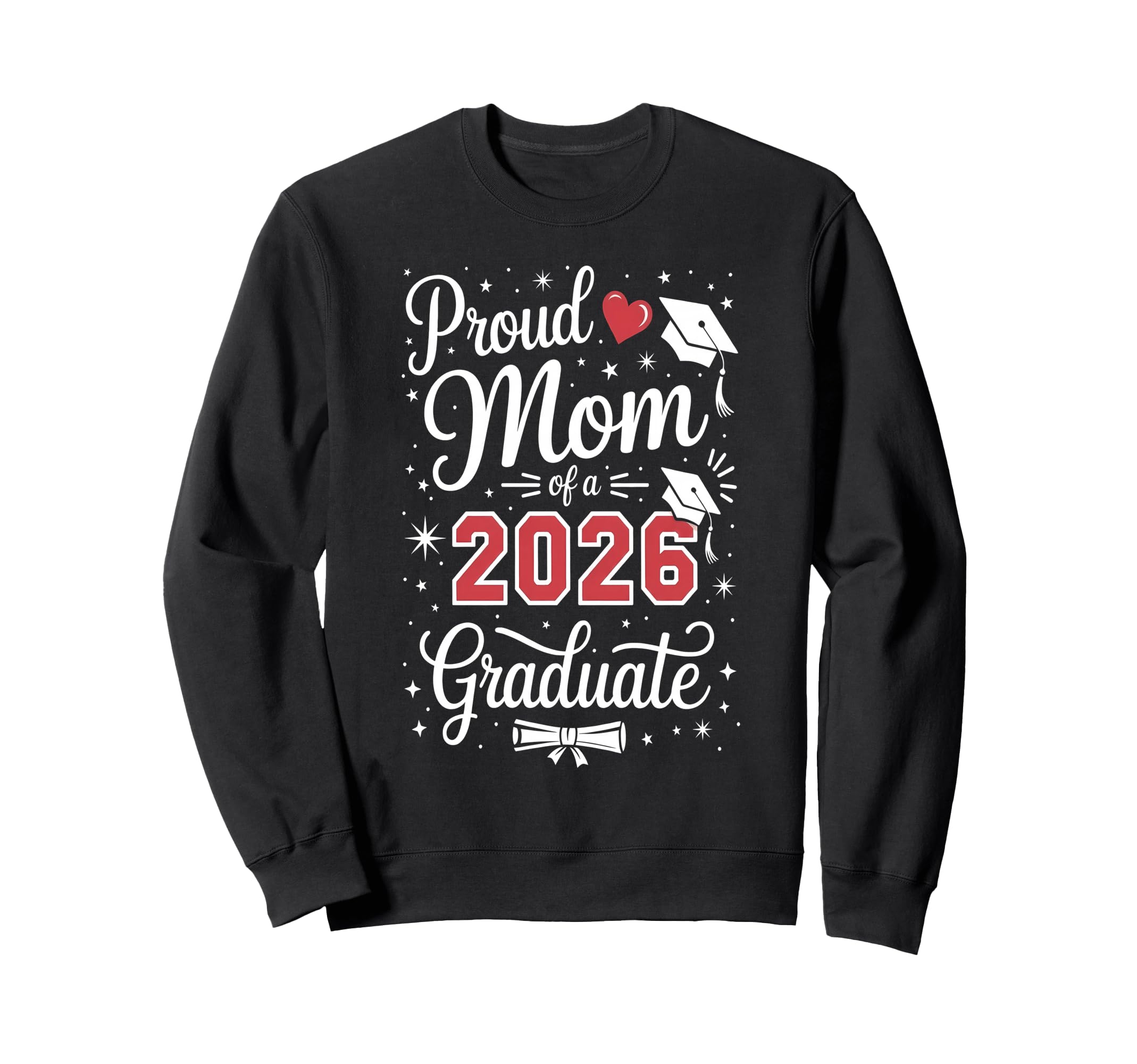 Proud Mom Class 2026 Graduate Sweatshirt - Fun Novelty Design Unisex - T-Shirt, Sweatshirt, Hoodie