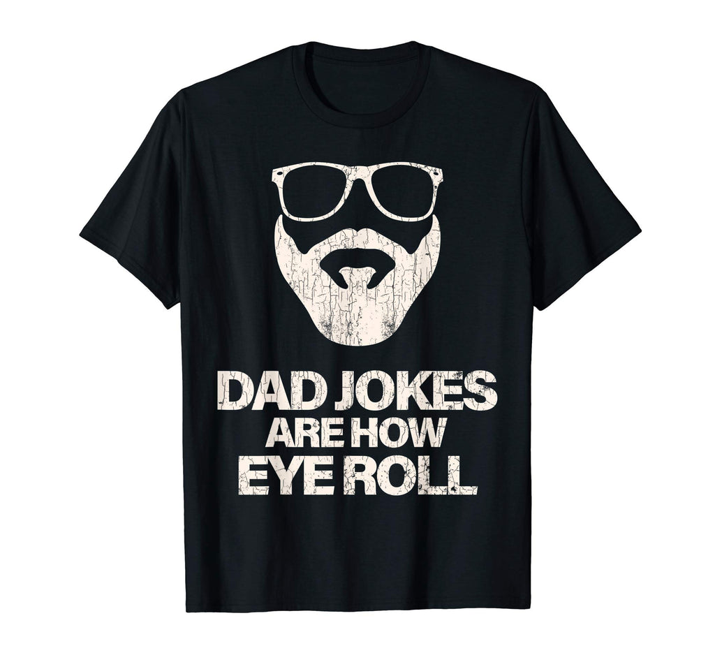 Dad Jokes Are How Eye Roll T-Shirt - Casual Everyday Wear for Adults - T-Shirt, Sweatshirt, Hoodie