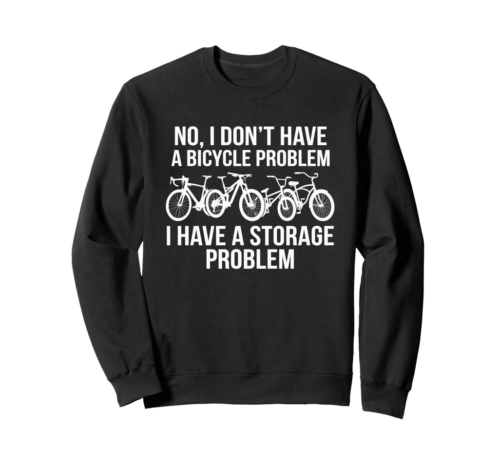 No I Dont Have Bicycle Problem Funny Sweatshirt - Streetwear Style Unisex - T-Shirt, Sweatshirt, Hoodie