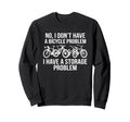 No I Dont Have Bicycle Problem Funny Sweatshirt - Streetwear Style Unisex - T-Shirt, Sweatshirt, Hoodie
