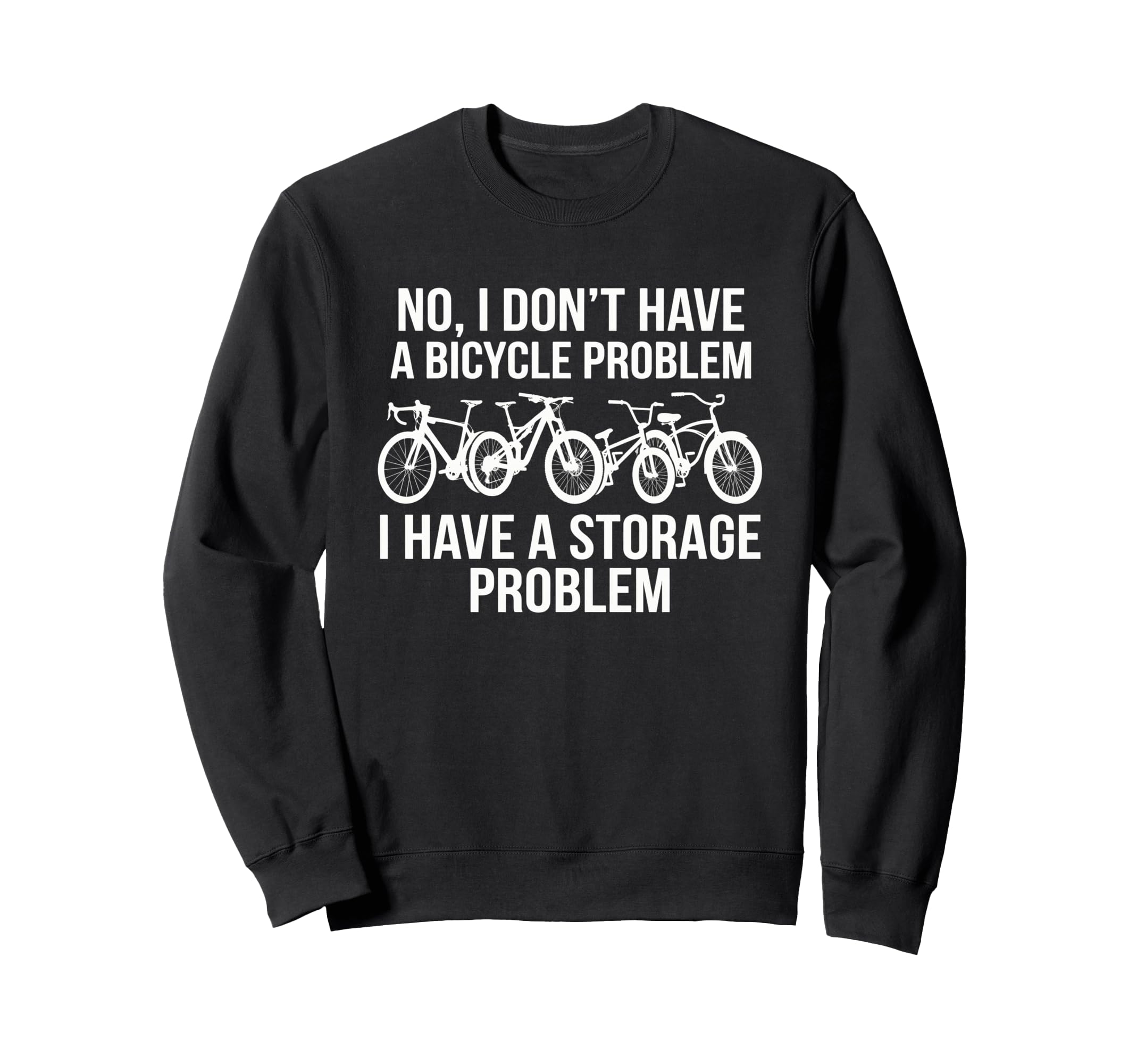 No I Dont Have Bicycle Problem Funny Sweatshirt - Streetwear Style Unisex - T-Shirt, Sweatshirt, Hoodie
