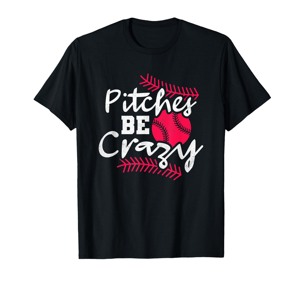 Pitches Be Crazy Baseball T-Shirt - Casual Everyday Wear for Adults - T-Shirt, Sweatshirt, Hoodie