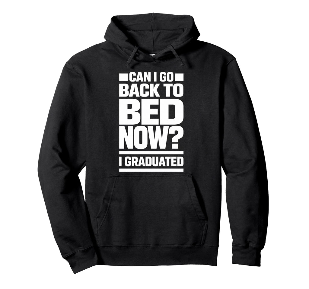 Senior Graduation I Graduate Can I Go Hoodie - Streetwear Style Unisex - T-Shirt, Sweatshirt, Hoodie