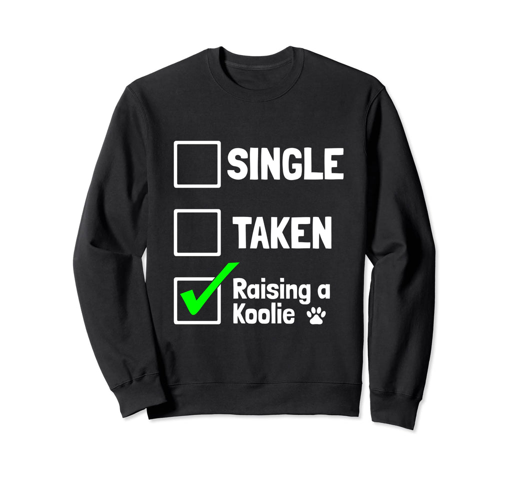 Single Taken Raising Koolie Funny Dog Sweatshirt - Streetwear Style Unisex - T-Shirt, Sweatshirt, Hoodie
