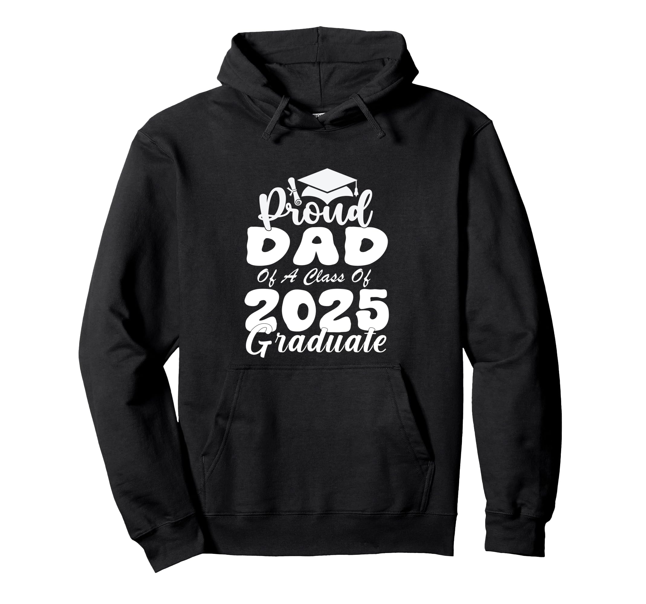 Proud Dad Class 2025 Graduate Hoodie - Casual Everyday Wear Men Women - T-Shirt, Sweatshirt, Hoodie