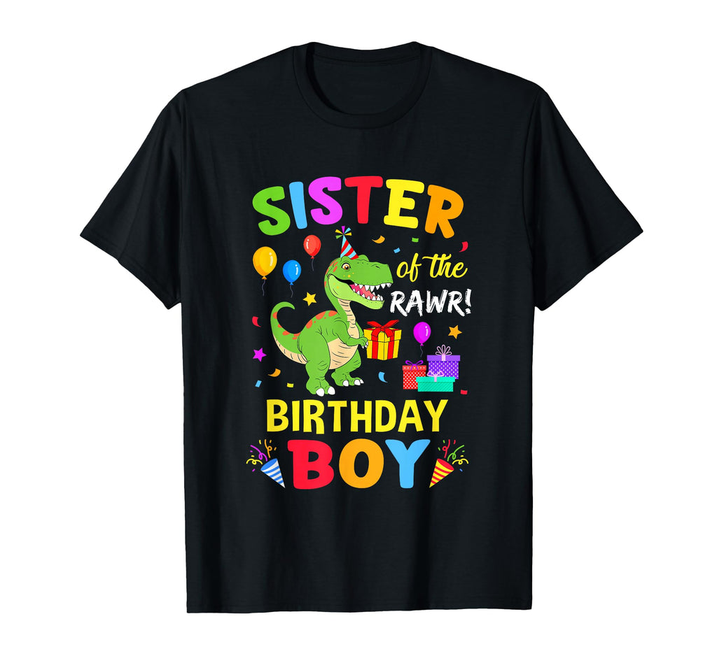 Sister Birthday T Rex Funny Dinosaur T-Shirt - Streetwear Style Men Women - T-Shirt, Sweatshirt, Hoodie