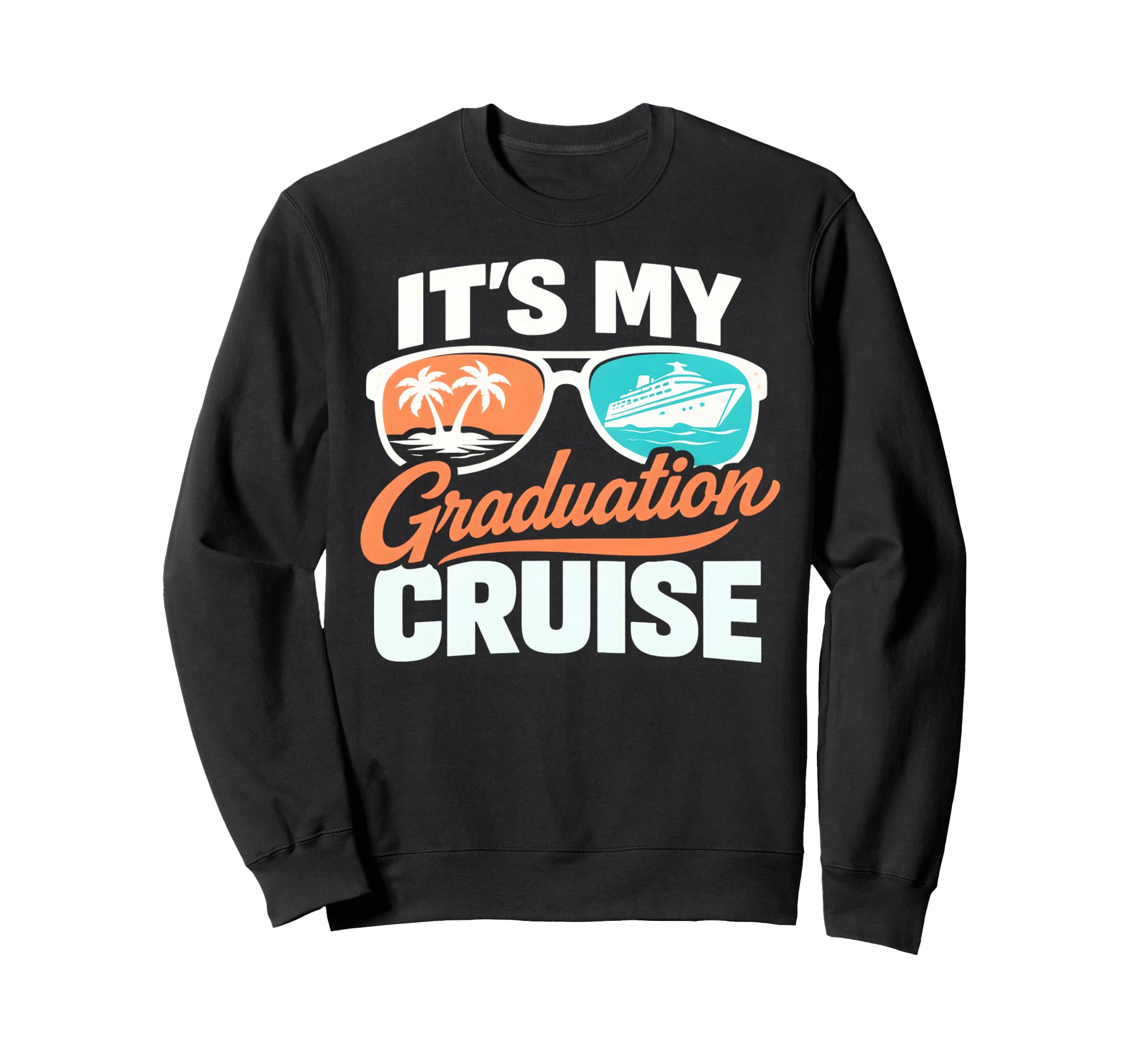 Its My Graduation Cruise Sweatshirt - Casual Everyday Wear for Adults - T-Shirt, Sweatshirt, Hoodie