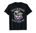 Funny No Crayon Left Behind Officer T-Shirt - Trendy Graphic Men Women - T-Shirt, Sweatshirt, Hoodie