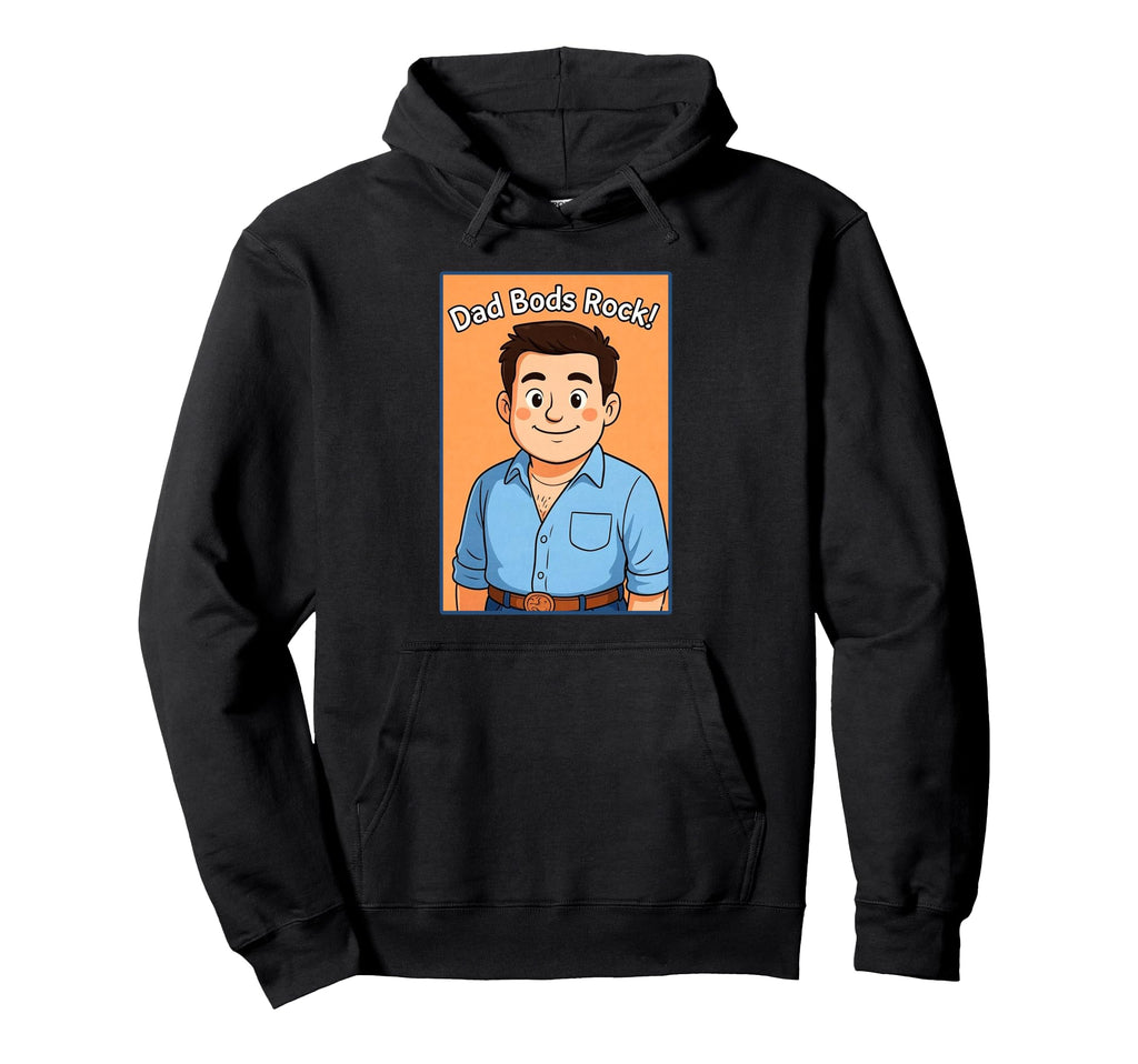 Dad Bods Rock Funny Hoodie - Custom Art Print Men Women - T-Shirt, Sweatshirt, Hoodie