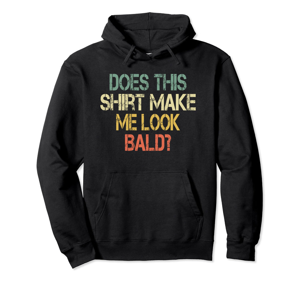 Does This Make Me Bald Hair Funny Balding Hoodie - Streetwear Style Unisex - T-Shirt, Sweatshirt, Hoodie