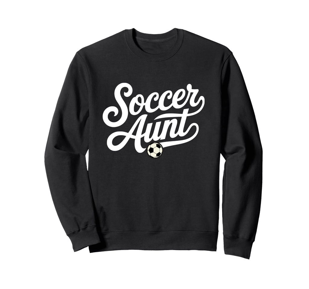 Soccer Aunt Proud Soccer Aunt Sweatshirt - Casual Everyday Wear for Adults - T-Shirt, Sweatshirt, Hoodie