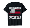 Loud Proud Soccer Dad Soccer Dad T-Shirt - Streetwear Style Unisex - T-Shirt, Sweatshirt, Hoodie