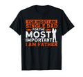 Most Important I Am Father Father T-Shirt - Trendy Graphic for Adults - T-Shirt, Sweatshirt, Hoodie