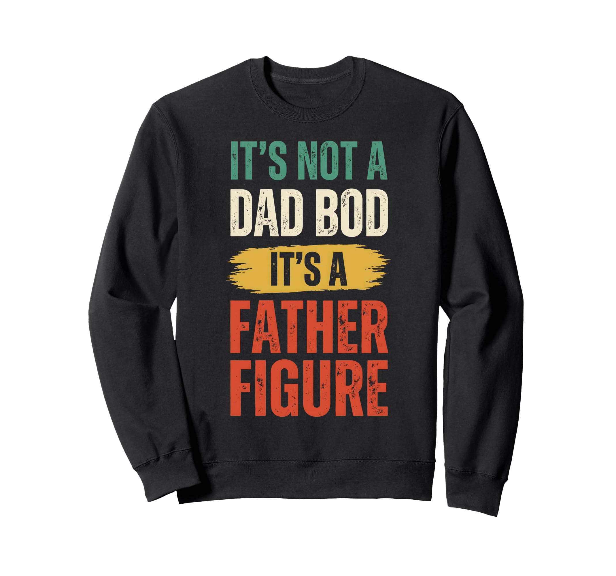Its Not Dad Bod Its Father Sweatshirt - Casual Everyday Wear Men Women - T-Shirt, Sweatshirt, Hoodie