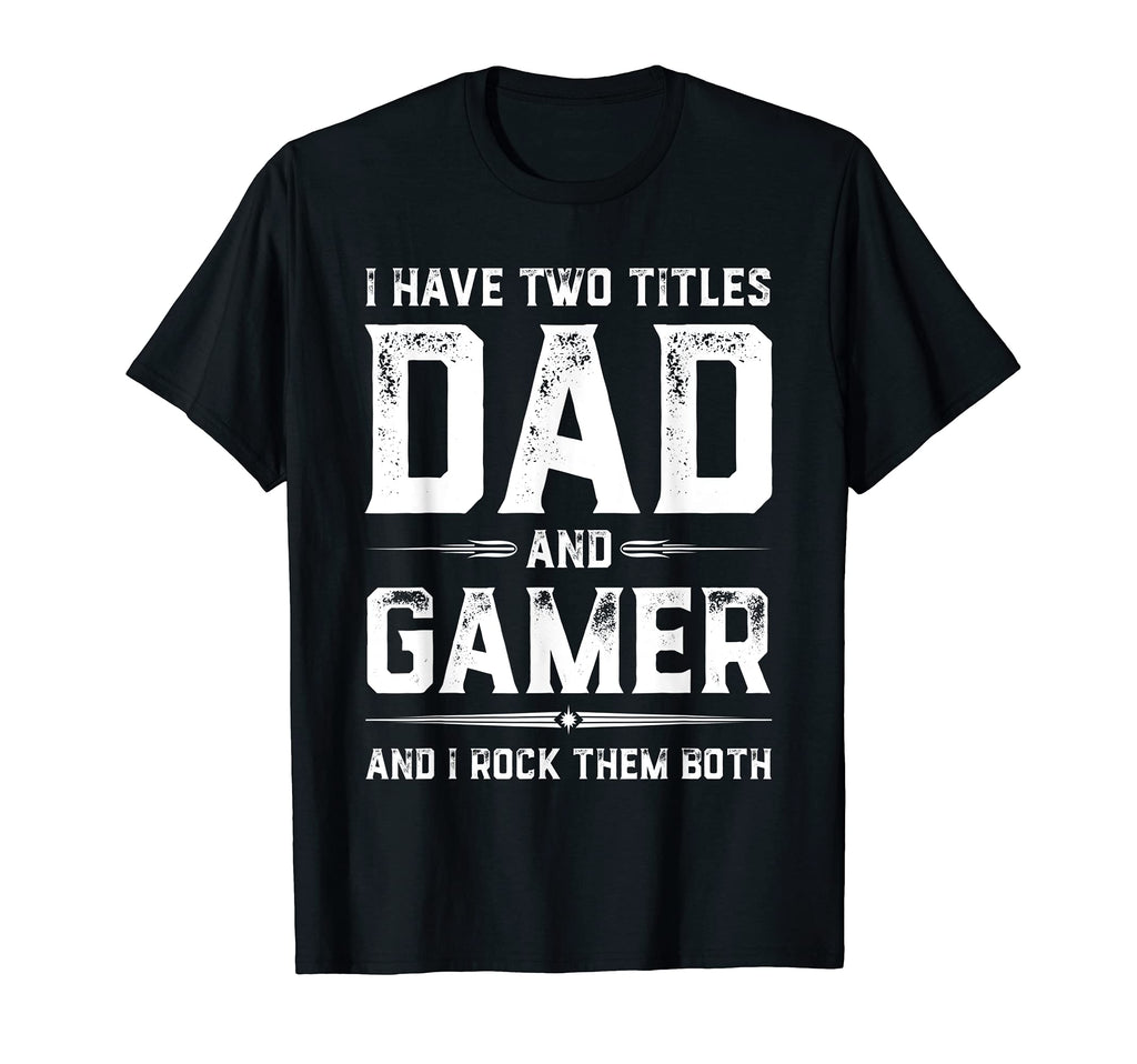 Funny Gamer Fathers Day I Have Two T-Shirt - Casual Everyday Wear Unisex - T-Shirt, Sweatshirt, Hoodie