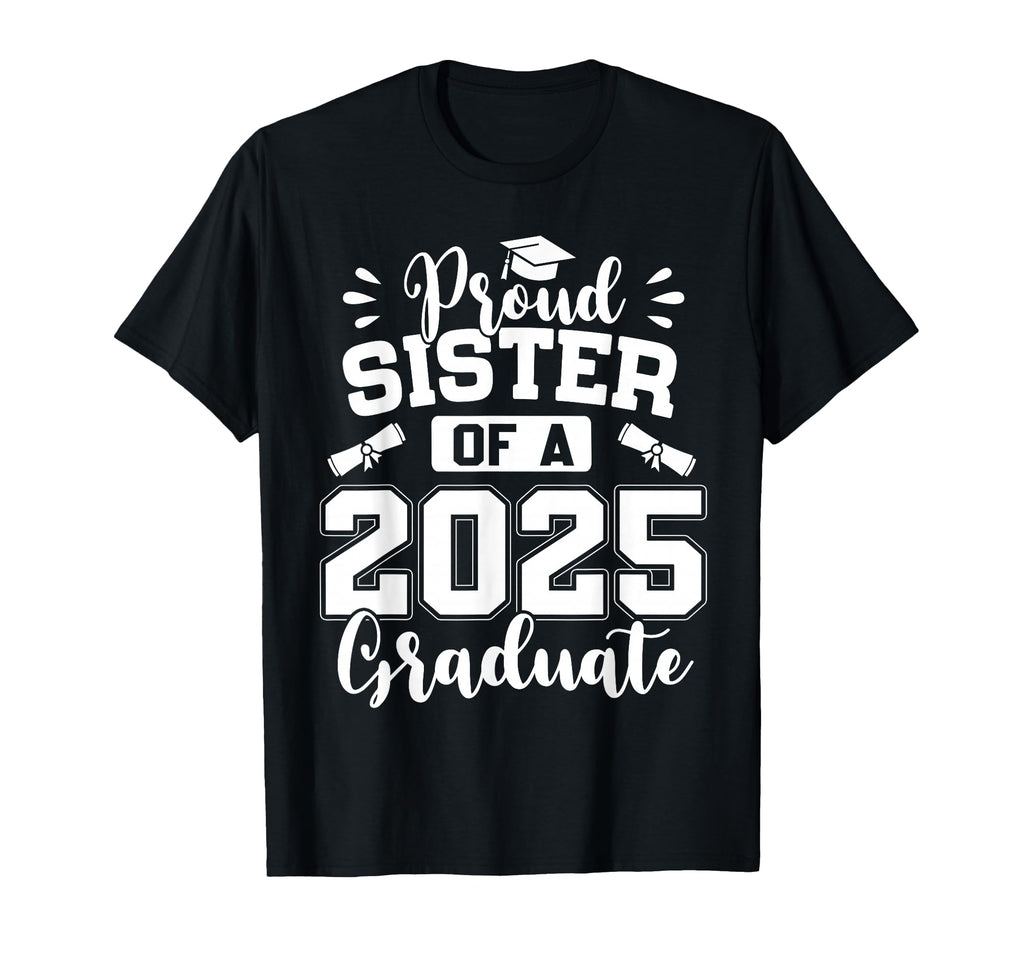 Proud Sister Class 2025 Graduate T-Shirt - Graphic Print for Adults - T-Shirt, Sweatshirt, Hoodie