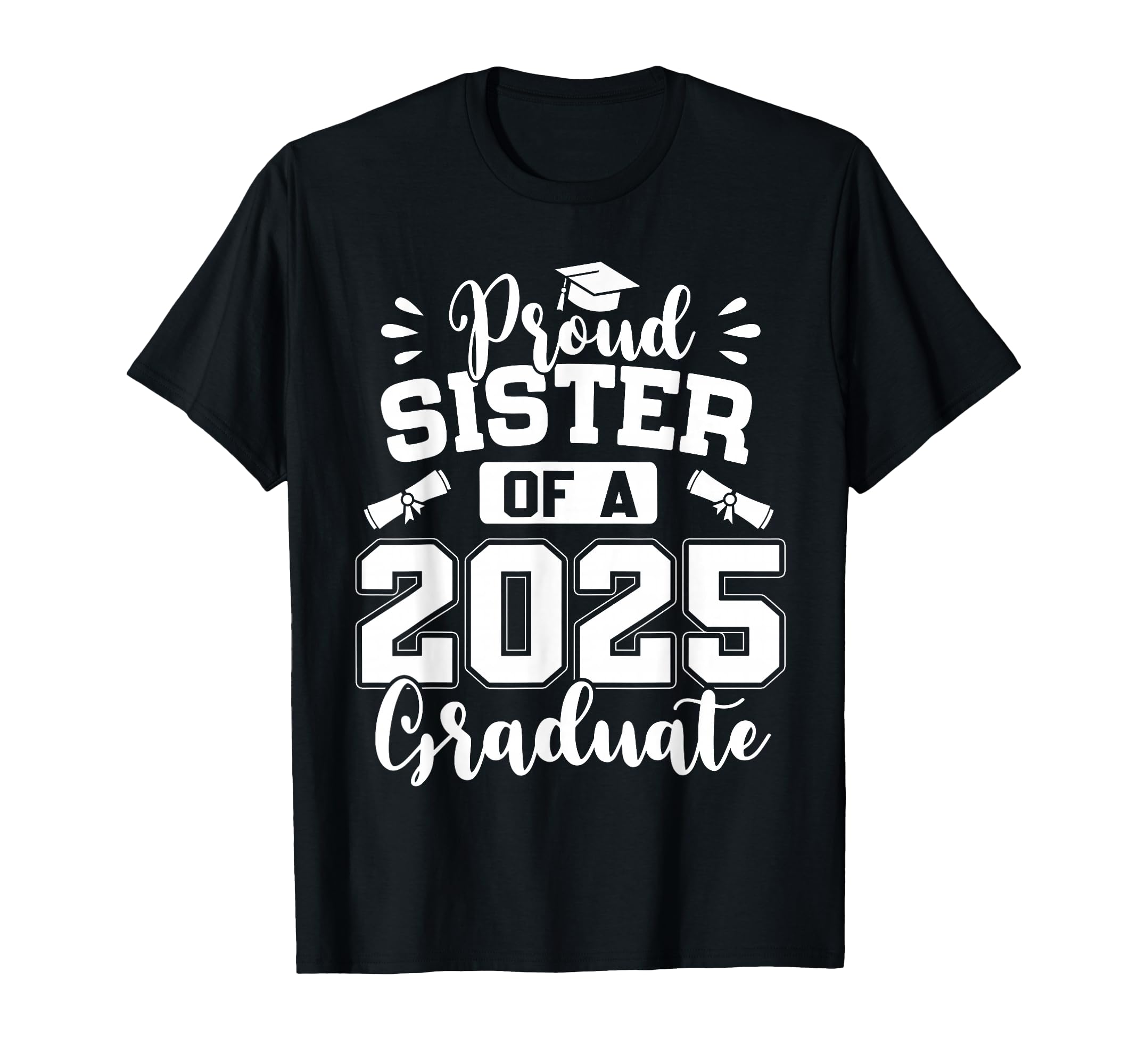 Proud Sister Class 2025 Graduate T-Shirt - Graphic Print for Adults - T-Shirt, Sweatshirt, Hoodie