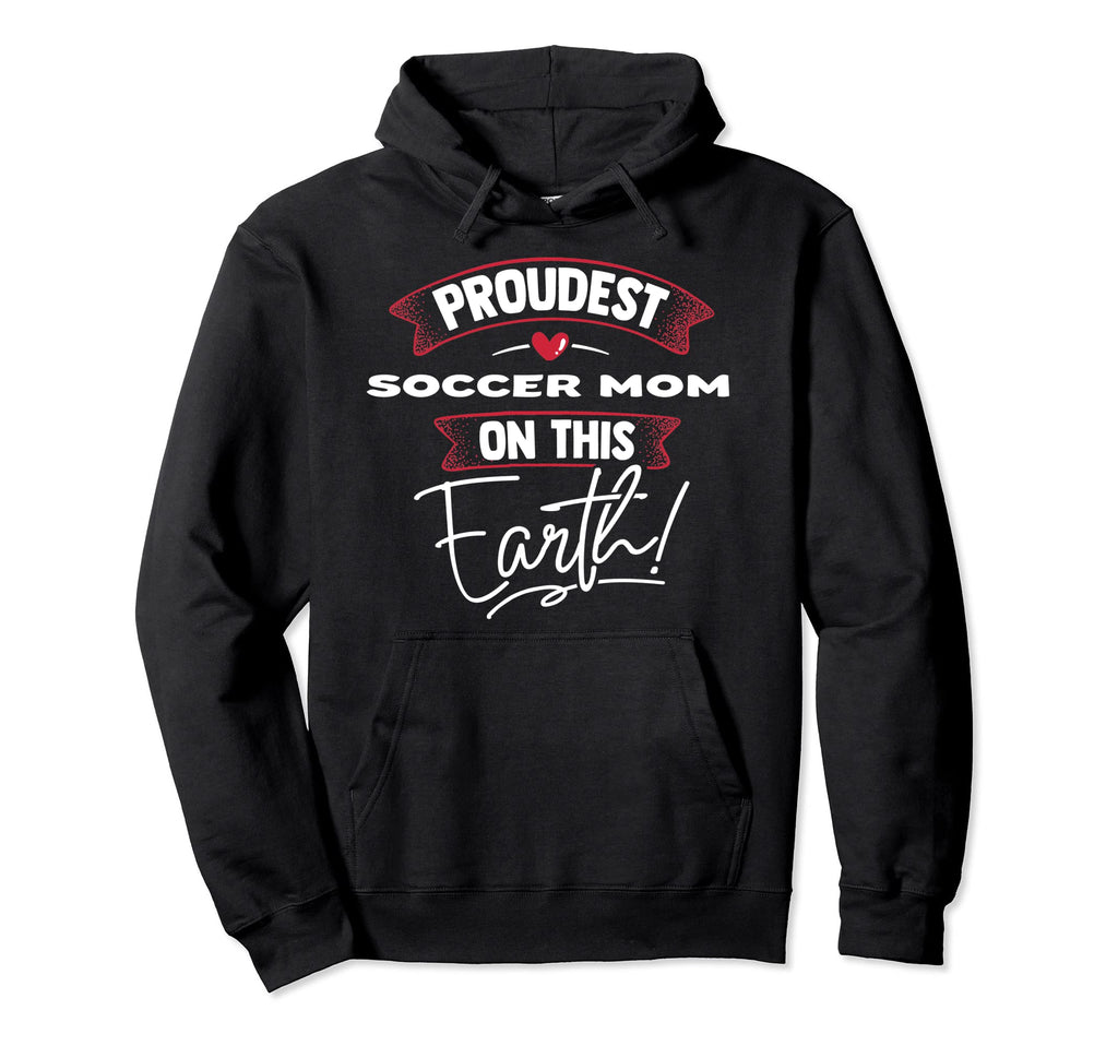 Proudest Soccer Mom This Earth Mothers Hoodie - Trendy Graphic for Adults - T-Shirt, Sweatshirt, Hoodie