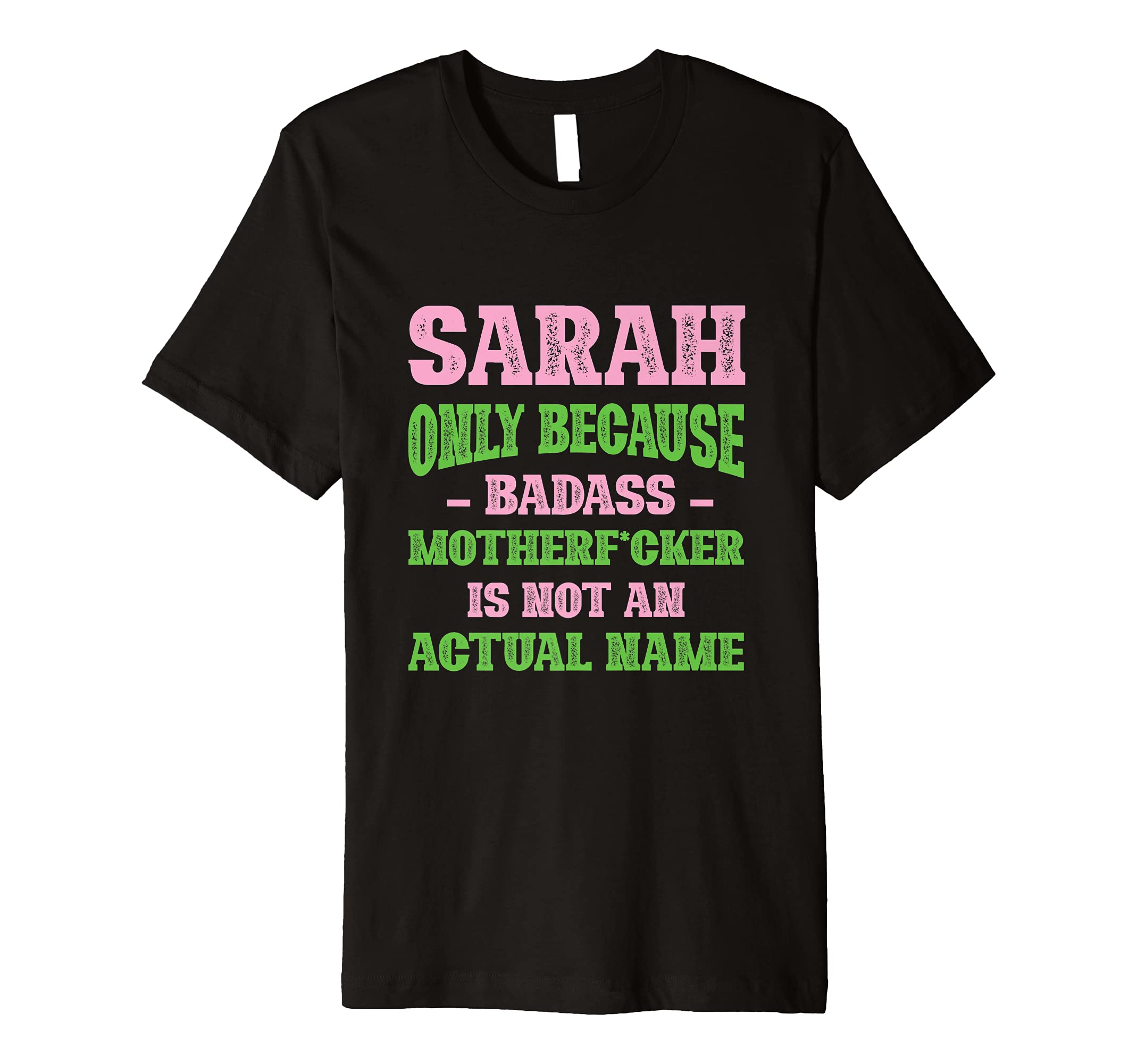 Badass Sarah Name Unique Nickname T-Shirt - Casual Everyday Wear Unisex - T-Shirt, Sweatshirt, Hoodie