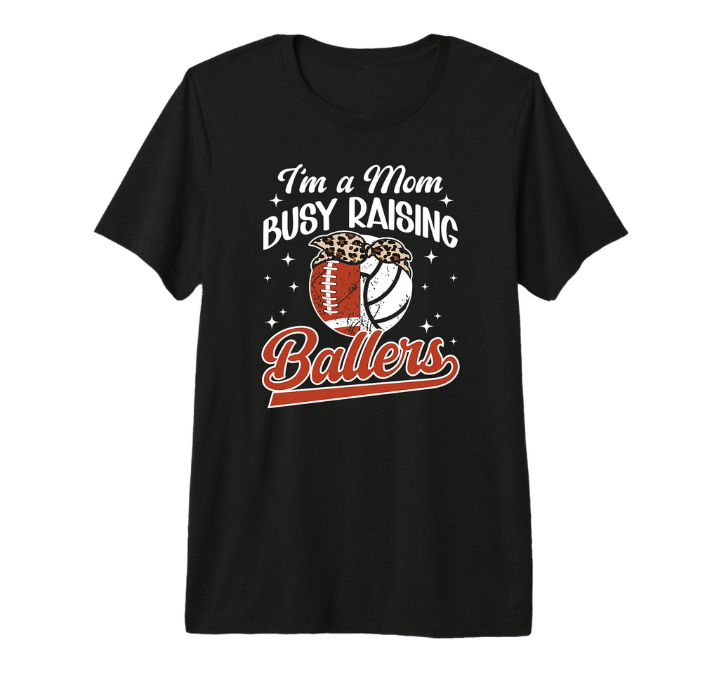 Im Mom Busy Raising Ballers Football T-Shirt - Graphic Print Unisex - T-Shirt, Sweatshirt, Hoodie