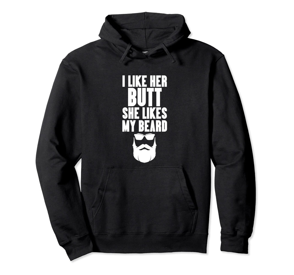 I Like Her Butt She Likes My Beard Dads Hoodie - Graphic Print Men Women - T-Shirt, Sweatshirt, Hoodie