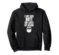 I Like Her Butt She Likes My Beard Dads Hoodie - Graphic Print Men Women - T-Shirt, Sweatshirt, Hoodie