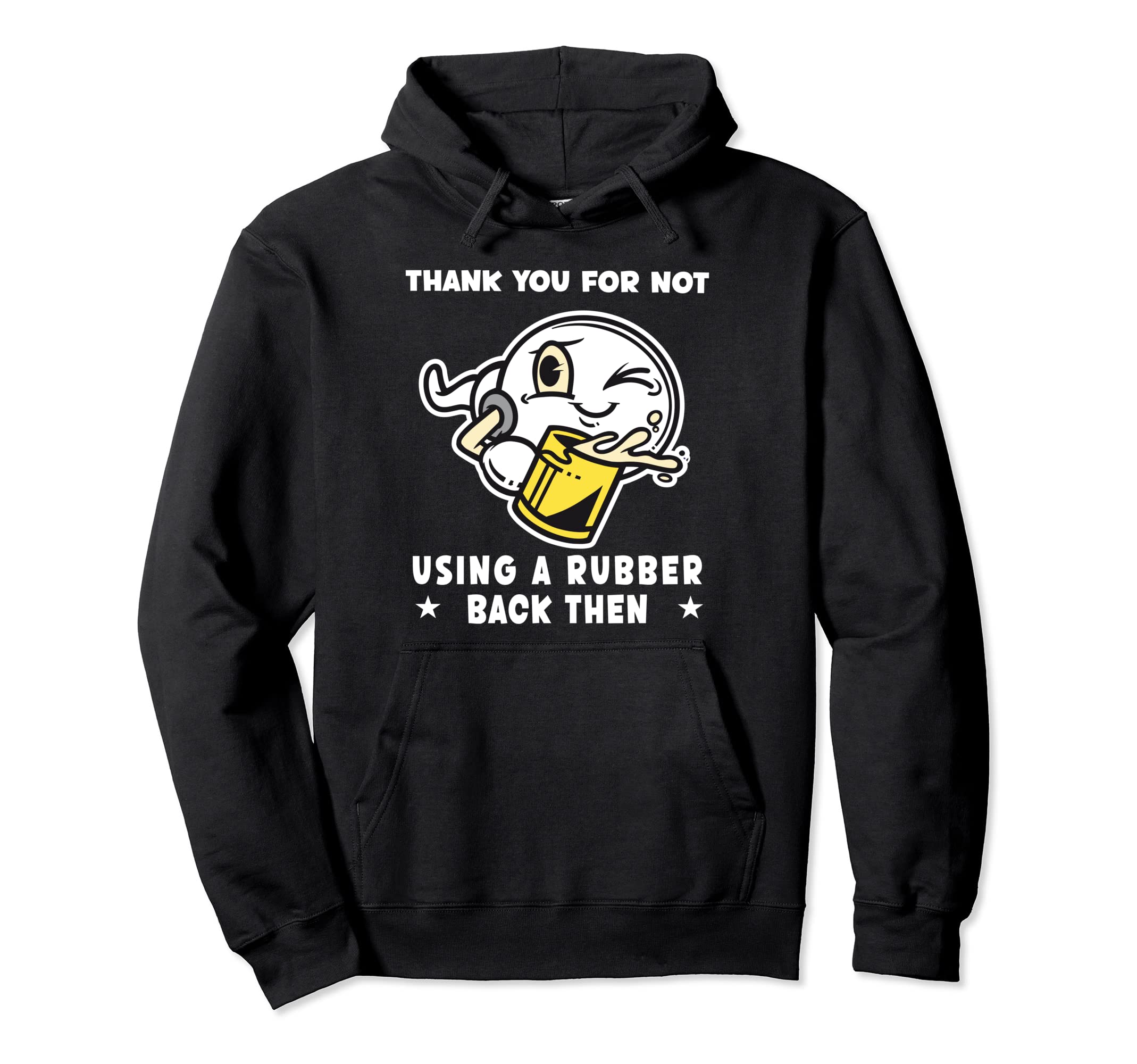 Thank You Not Using Condom Back Then Hoodie - Graphic Print Men Women - T-Shirt, Sweatshirt, Hoodie