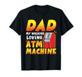 Dad My Walking Loving Atm T-Shirt - Casual Everyday Wear for Adults - T-Shirt, Sweatshirt, Hoodie
